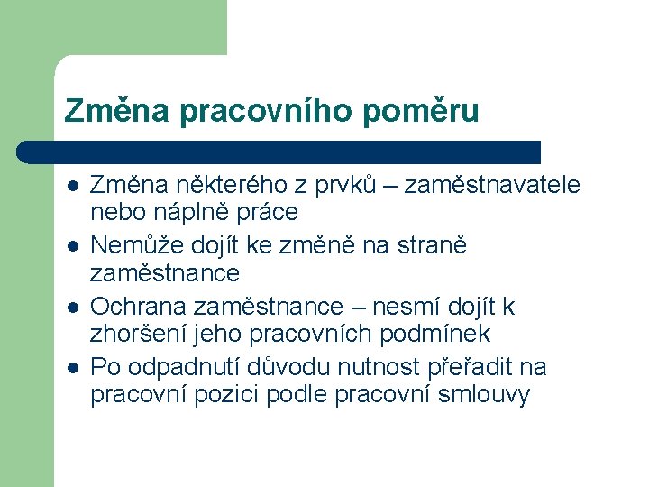 Změna pracovního poměru l l Změna některého z prvků – zaměstnavatele nebo náplně práce