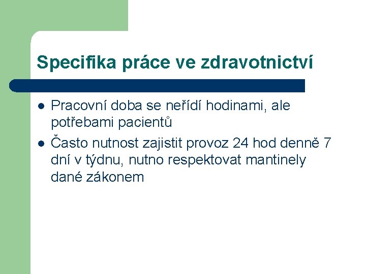 Specifika práce ve zdravotnictví l l Pracovní doba se neřídí hodinami, ale potřebami pacientů