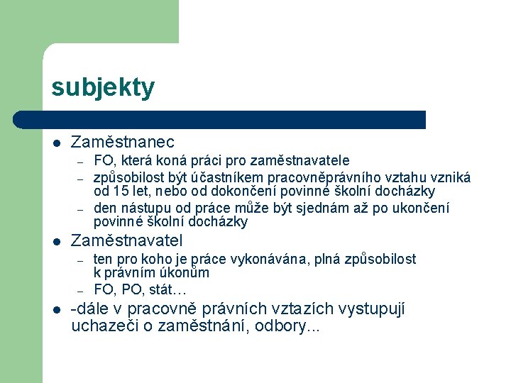 subjekty l Zaměstnanec – – – l Zaměstnavatel – – l FO, která koná