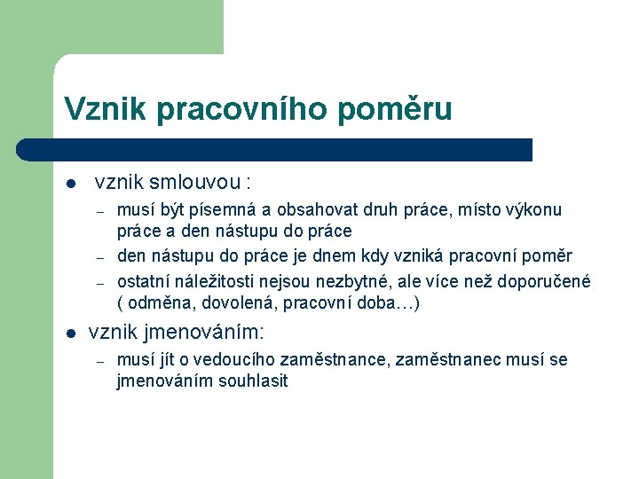 Vznik pracovního poměru l vznik smlouvou : – – – l musí být písemná