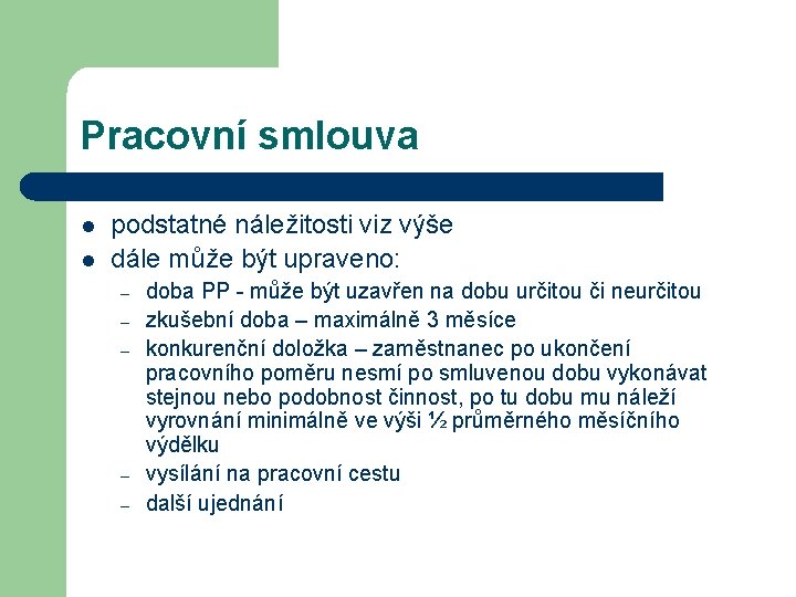 Pracovní smlouva l l podstatné náležitosti viz výše dále může být upraveno: – –