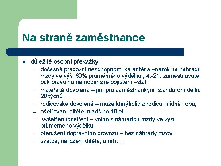 Na straně zaměstnance l důležité osobní překážky – – – – dočasná pracovní neschopnost,