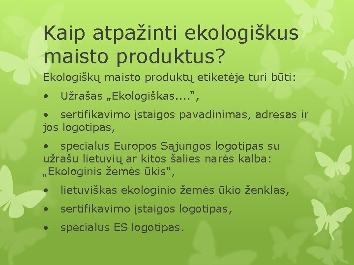 Kaip atpažinti ekologiškus maisto produktus? Ekologiškų maisto produktų etiketėje turi būti: • Užrašas „Ekologiškas.