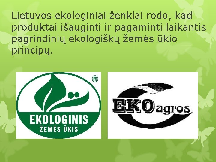 Lietuvos ekologiniai ženklai rodo, kad produktai išauginti ir pagaminti laikantis pagrindinių ekologiškų žemės ūkio