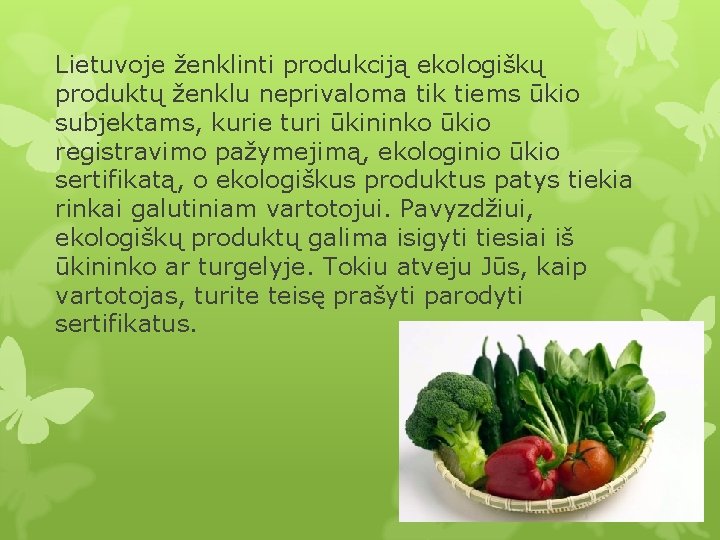 Lietuvoje ženklinti produkciją ekologiškų produktų ženklu neprivaloma tik tiems ūkio subjektams, kurie turi ūkininko