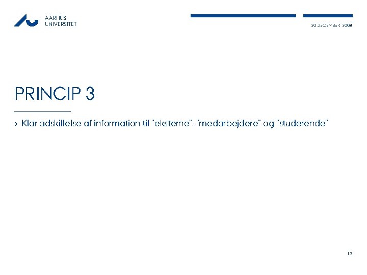 AARHUS UNIVERSITET 20 DECEMBER, 2008 PRINCIP 3 › Klar adskillelse af information til ”eksterne”,