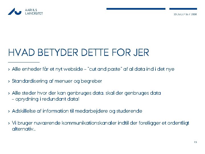 AARHUS UNIVERSITET 20 DECEMBER, 2008 HVAD BETYDER DETTE FOR JER › Alle enheder får