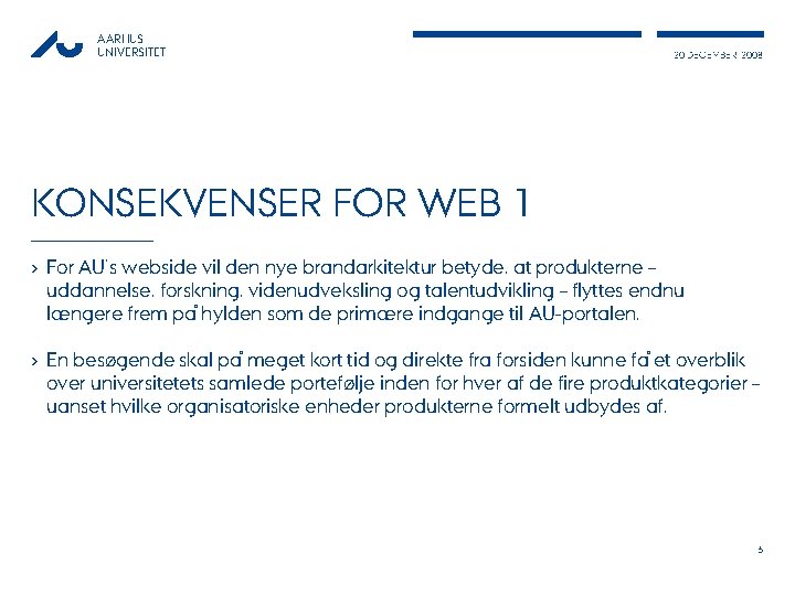 AARHUS UNIVERSITET 20 DECEMBER, 2008 KONSEKVENSER FOR WEB 1 › For AU’s webside vil