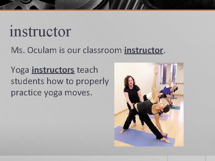instructor Ms. Oculam is our classroom instructor. Yoga instructors teach students how to properly