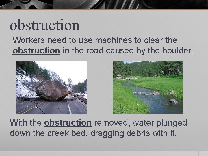 obstruction Workers need to use machines to clear the obstruction in the road caused