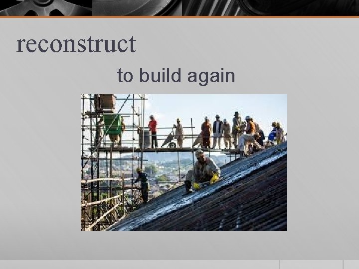 reconstruct to build again 