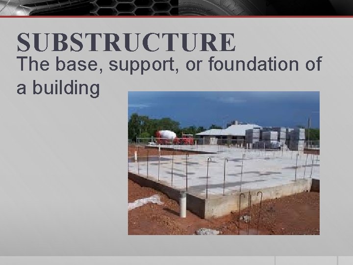 SUBSTRUCTURE The base, support, or foundation of a building 