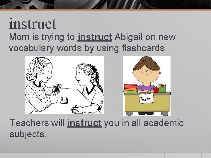 instruct Mom is trying to instruct Abigail on new vocabulary words by using flashcards.