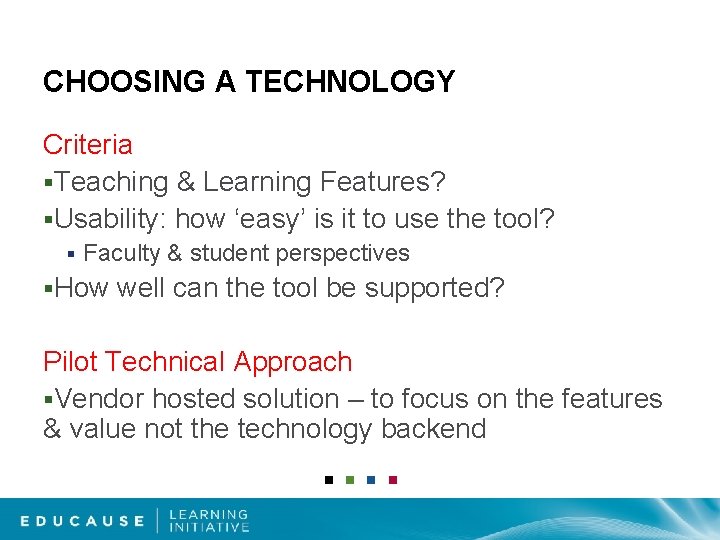 CHOOSING A TECHNOLOGY Criteria §Teaching & Learning Features? §Usability: how ‘easy’ is it to