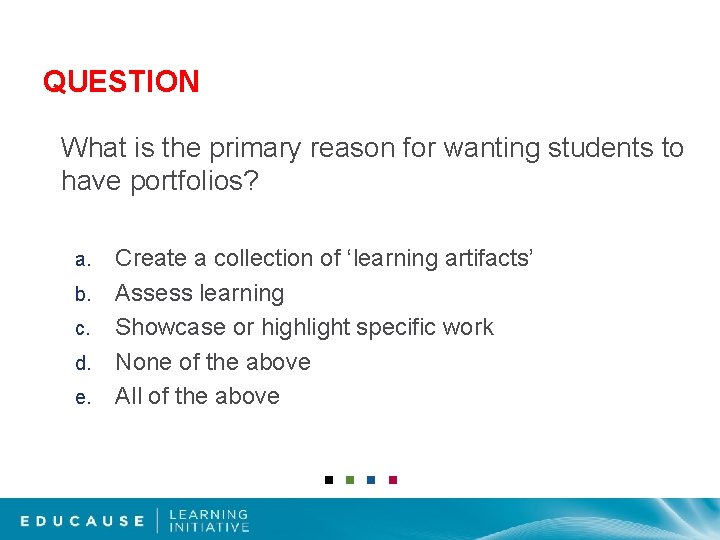 QUESTION What is the primary reason for wanting students to have portfolios? a. b.