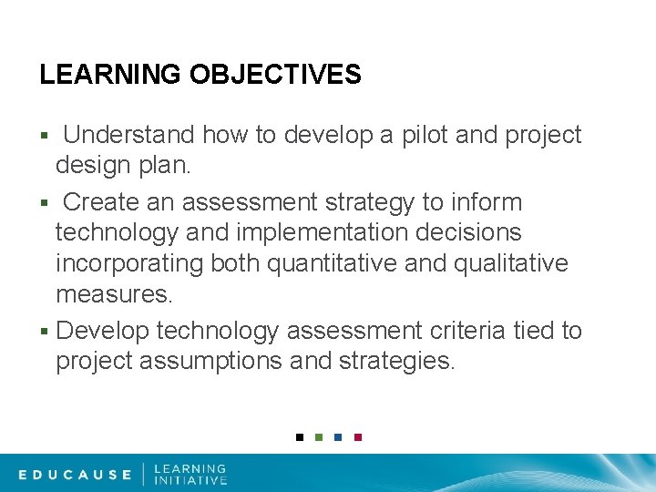 LEARNING OBJECTIVES Understand how to develop a pilot and project design plan. § Create