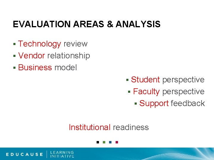 EVALUATION AREAS & ANALYSIS Technology review § Vendor relationship § Business model § Student