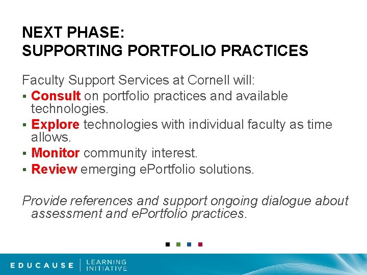 NEXT PHASE: SUPPORTING PORTFOLIO PRACTICES Faculty Support Services at Cornell will: § Consult on