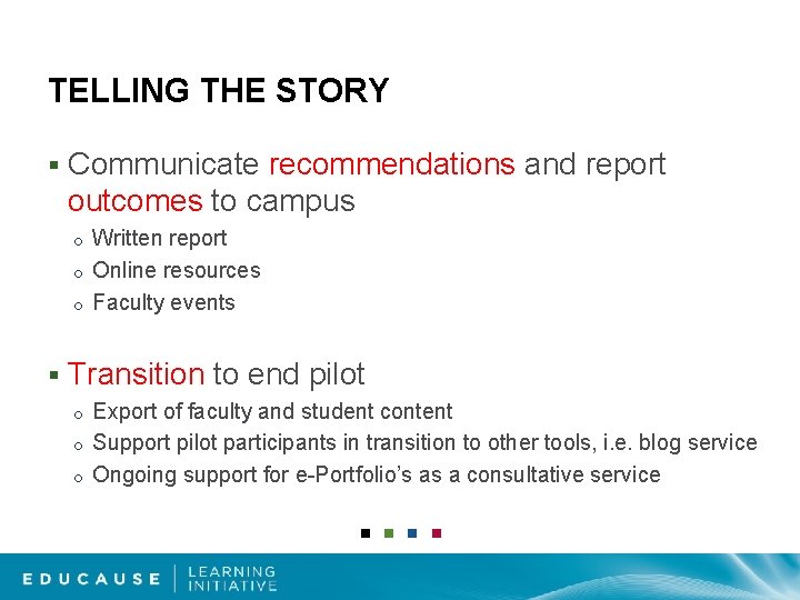 TELLING THE STORY § Communicate recommendations and report outcomes to campus Written report o