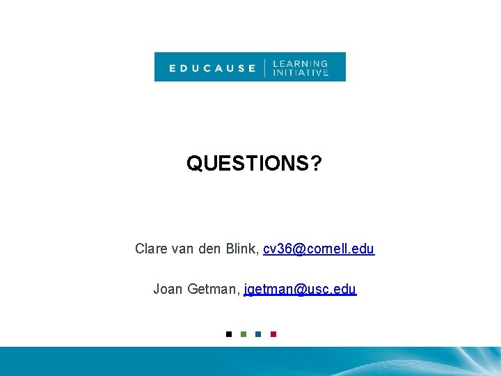 QUESTIONS? Clare van den Blink, cv 36@cornell. edu Joan Getman, jgetman@usc. edu 