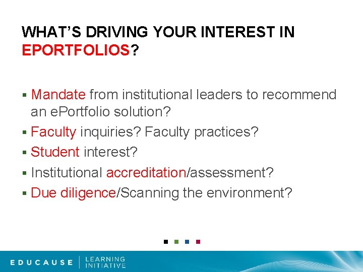 WHAT’S DRIVING YOUR INTEREST IN EPORTFOLIOS? Mandate from institutional leaders to recommend an e.