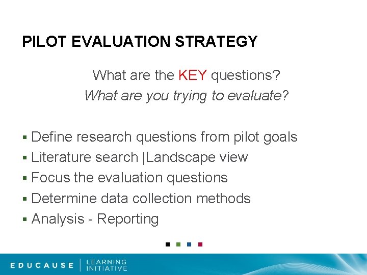 PILOT EVALUATION STRATEGY What are the KEY questions? What are you trying to evaluate?