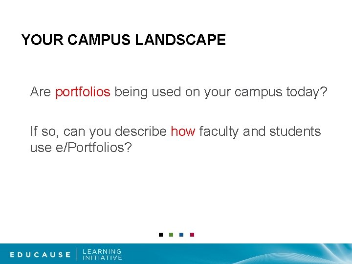 YOUR CAMPUS LANDSCAPE Are portfolios being used on your campus today? If so, can