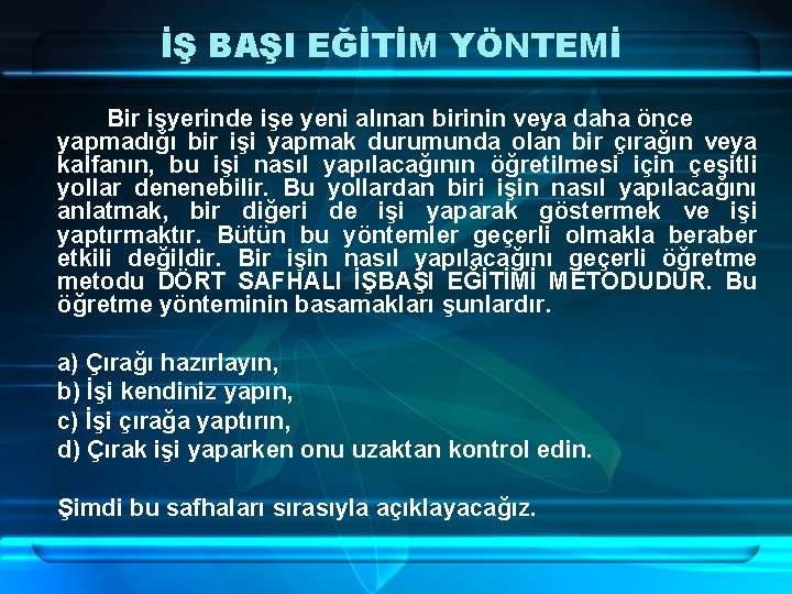 İŞ BAŞI EĞİTİM YÖNTEMİ Bir işyerinde işe yeni alınan birinin veya daha önce yapmadığı