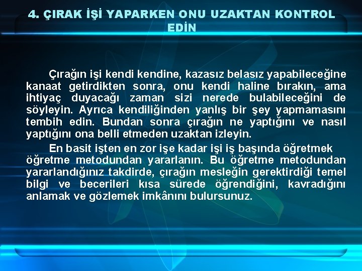 4. ÇIRAK İŞİ YAPARKEN ONU UZAKTAN KONTROL EDİN Çırağın işi kendine, kazasız belasız yapabileceğine