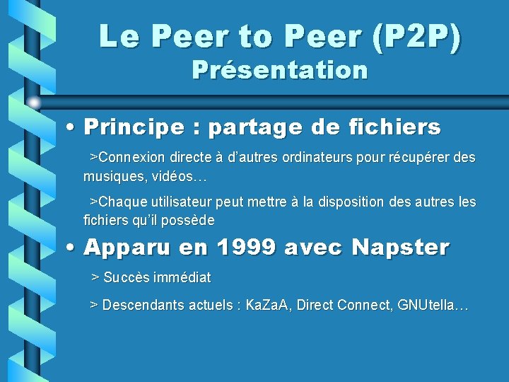 Le Peer to Peer (P 2 P) Présentation • Principe : partage de fichiers