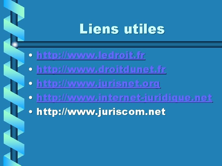 Liens utiles • http: //www. ledroit. fr • http: //www. droitdunet. fr • http: