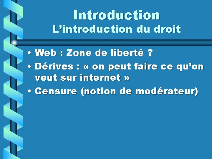 Introduction L’introduction du droit • Web : Zone de liberté ? • Dérives :