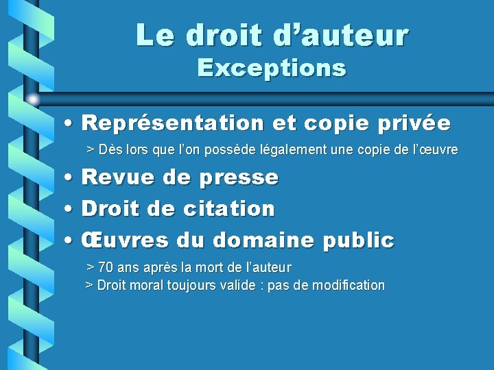 Le droit d’auteur Exceptions • Représentation et copie privée > Dès lors que l’on