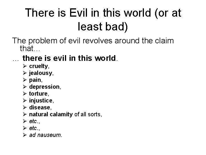 There is Evil in this world (or at least bad) The problem of evil