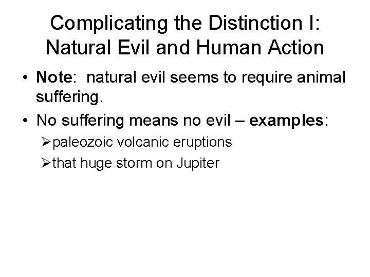 Complicating the Distinction I: Natural Evil and Human Action • Note: natural evil seems