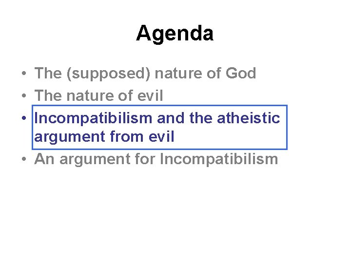 Agenda • The (supposed) nature of God • The nature of evil • Incompatibilism