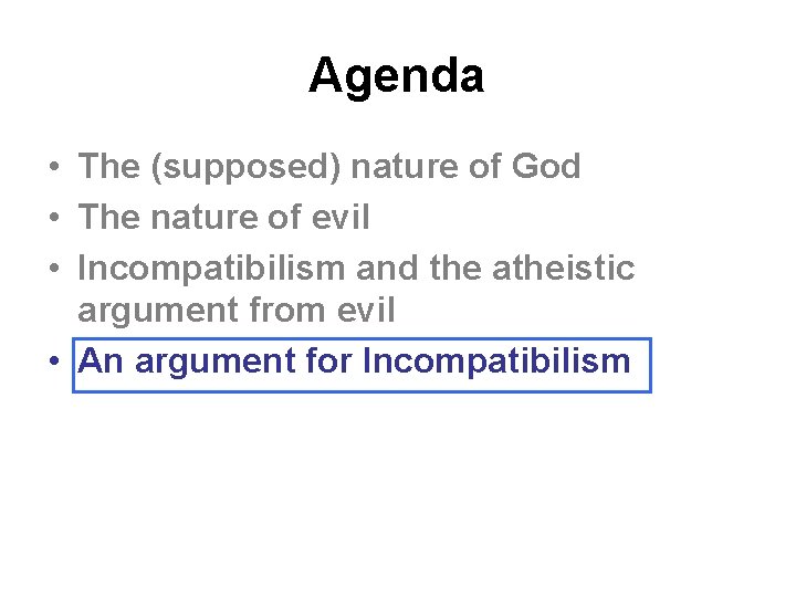 Agenda • The (supposed) nature of God • The nature of evil • Incompatibilism