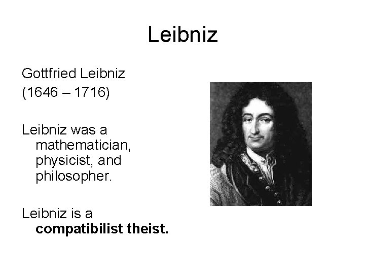 Leibniz Gottfried Leibniz (1646 – 1716) Leibniz was a mathematician, physicist, and philosopher. Leibniz