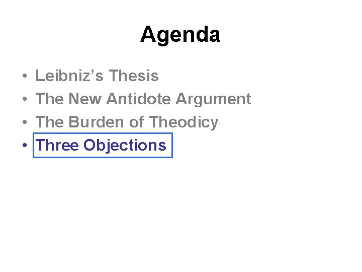 Agenda • • Leibniz’s Thesis The New Antidote Argument The Burden of Theodicy Three