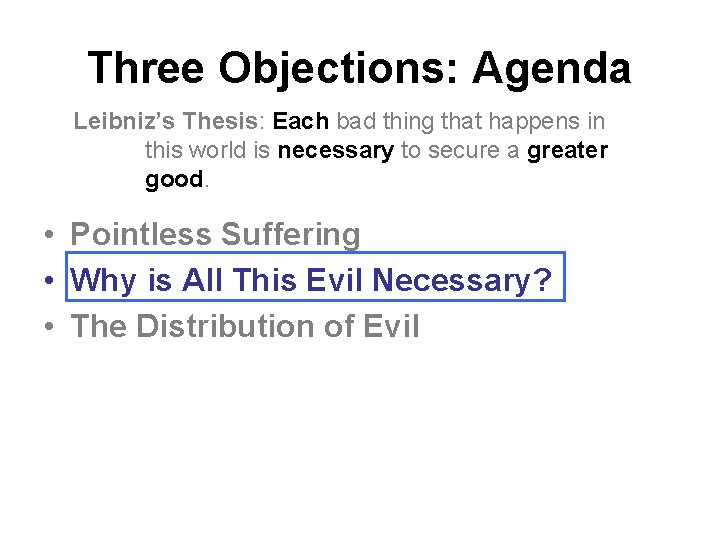 Three Objections: Agenda Leibniz’s Thesis: Each bad thing that happens in this world is