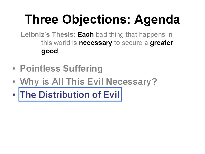 Three Objections: Agenda Leibniz’s Thesis: Each bad thing that happens in this world is