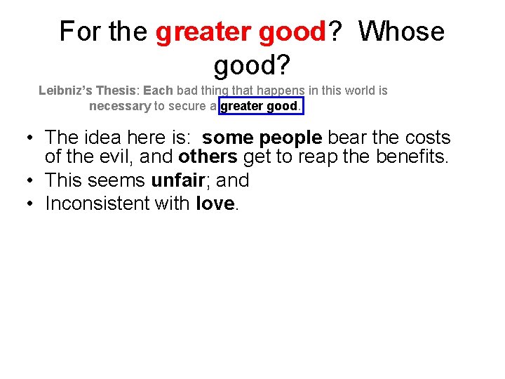 For the greater good? Whose good? Leibniz’s Thesis: Each bad thing that happens in