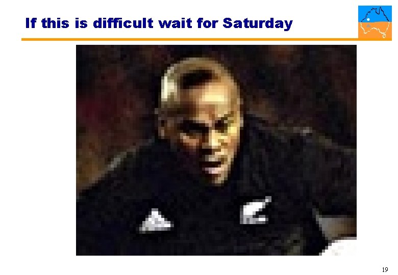 If this is difficult wait for Saturday 19 