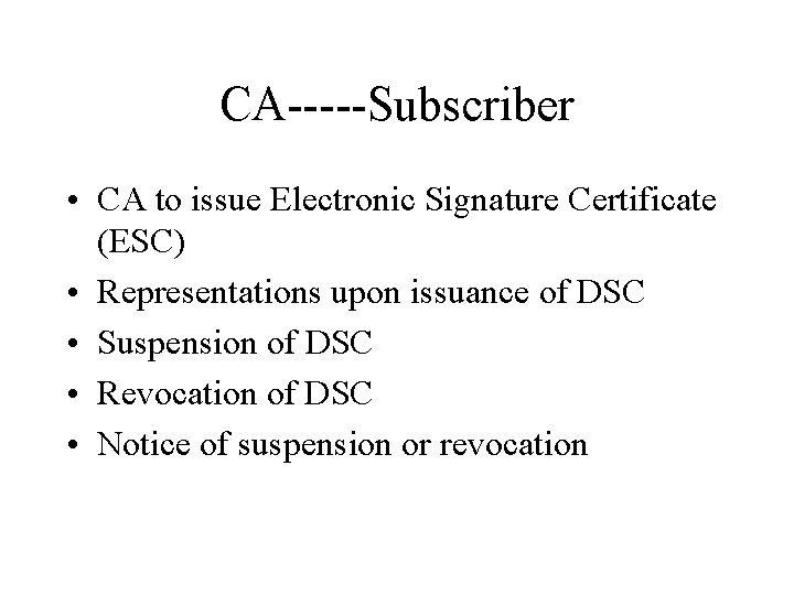 CA-----Subscriber • CA to issue Electronic Signature Certificate (ESC) • Representations upon issuance of