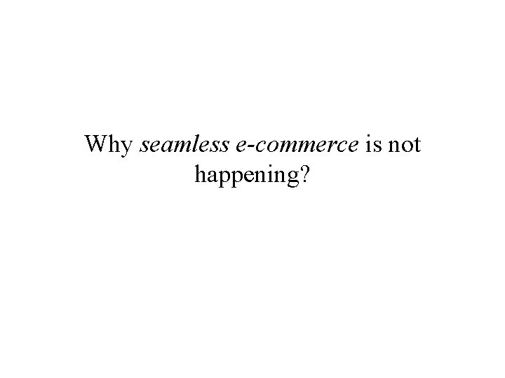 Why seamless e-commerce is not happening? 