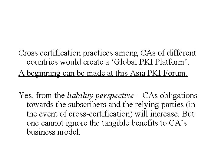 Cross certification practices among CAs of different countries would create a ‘Global PKI Platform’.