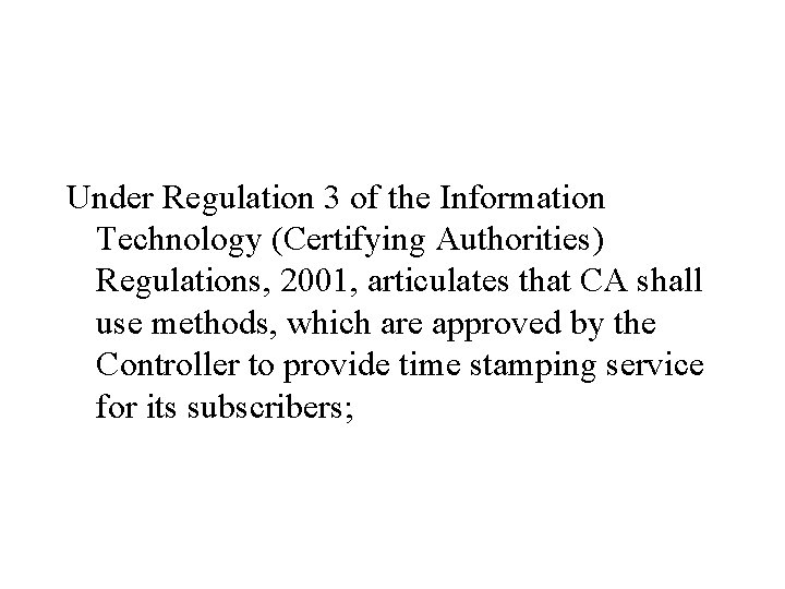 Under Regulation 3 of the Information Technology (Certifying Authorities) Regulations, 2001, articulates that CA