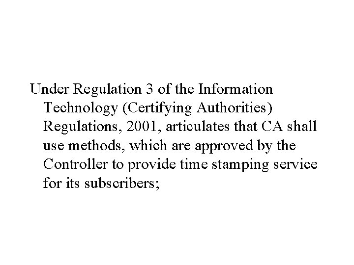 Under Regulation 3 of the Information Technology (Certifying Authorities) Regulations, 2001, articulates that CA