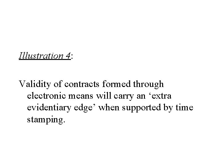 Illustration 4: Validity of contracts formed through electronic means will carry an ‘extra evidentiary