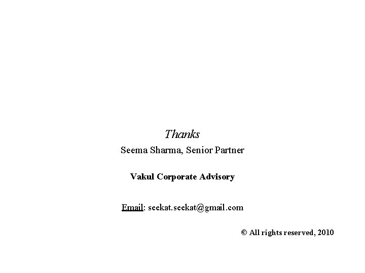 Thanks Seema Sharma, Senior Partner Vakul Corporate Advisory Email: seekat@gmail. com © All rights